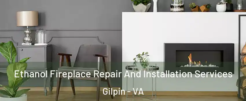 Ethanol Fireplace Repair And Installation Services Gilpin - VA