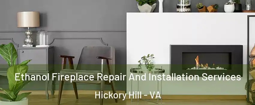 Ethanol Fireplace Repair And Installation Services Hickory Hill - VA