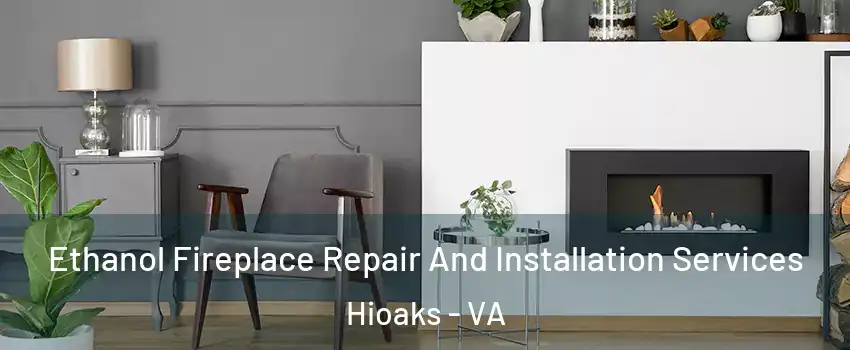 Ethanol Fireplace Repair And Installation Services Hioaks - VA
