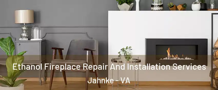 Ethanol Fireplace Repair And Installation Services Jahnke - VA