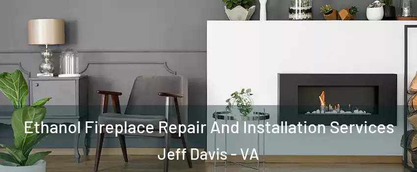 Ethanol Fireplace Repair And Installation Services Jeff Davis - VA