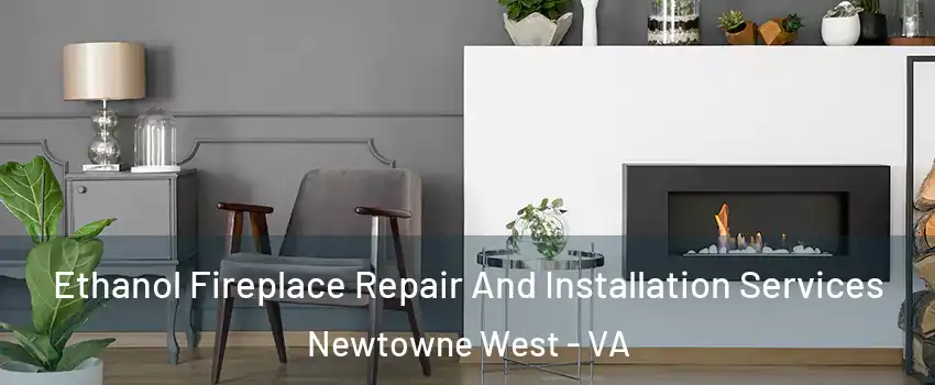 Ethanol Fireplace Repair And Installation Services Newtowne West - VA