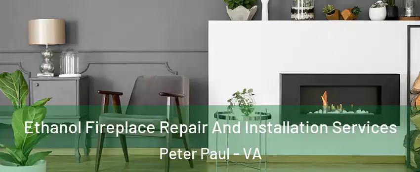 Ethanol Fireplace Repair And Installation Services Peter Paul - VA