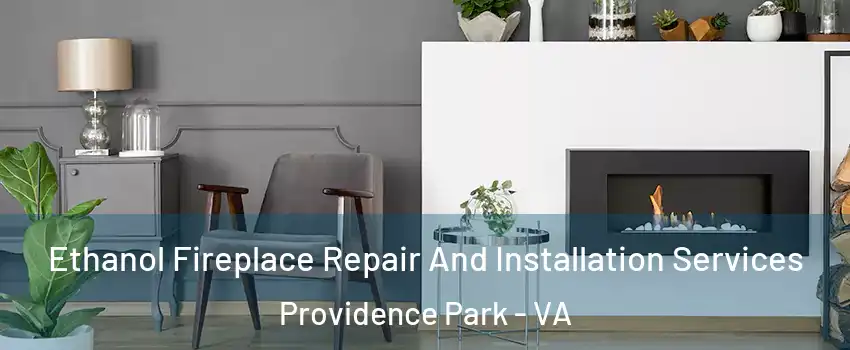 Ethanol Fireplace Repair And Installation Services Providence Park - VA