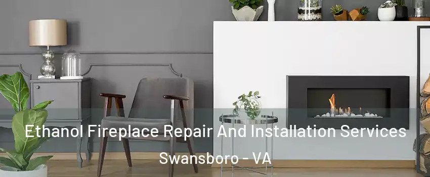 Ethanol Fireplace Repair And Installation Services Swansboro - VA