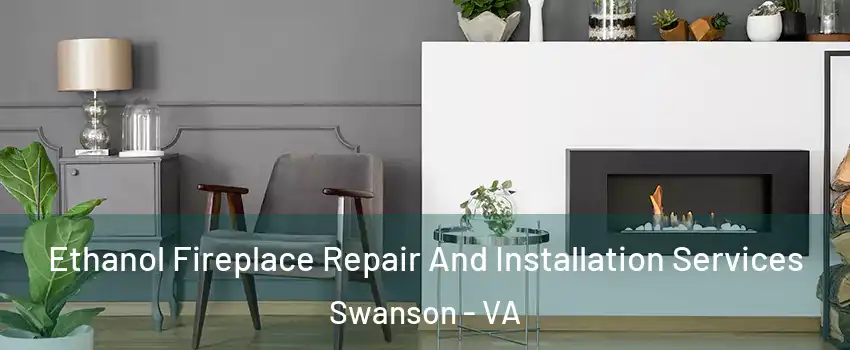 Ethanol Fireplace Repair And Installation Services Swanson - VA