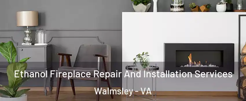 Ethanol Fireplace Repair And Installation Services Walmsley - VA