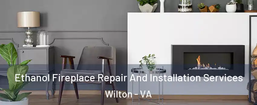 Ethanol Fireplace Repair And Installation Services Wilton - VA