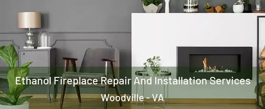 Ethanol Fireplace Repair And Installation Services Woodville - VA