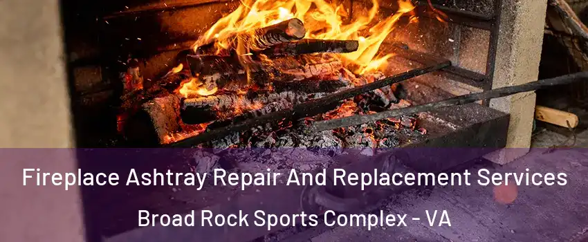 Fireplace Ashtray Repair And Replacement Services Broad Rock Sports Complex - VA