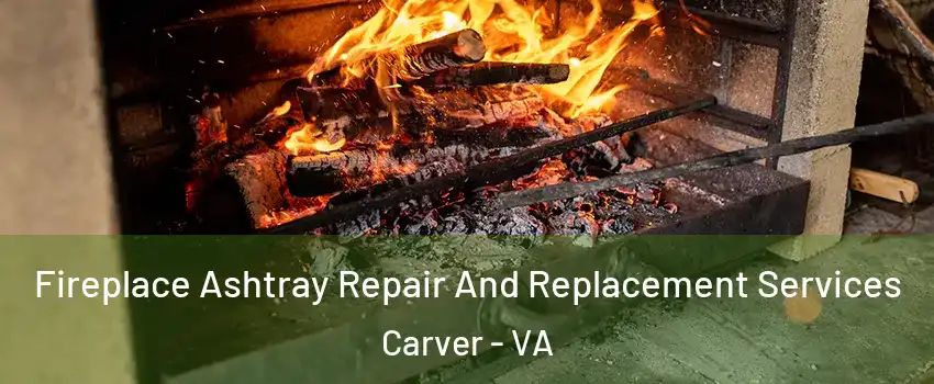Fireplace Ashtray Repair And Replacement Services Carver - VA