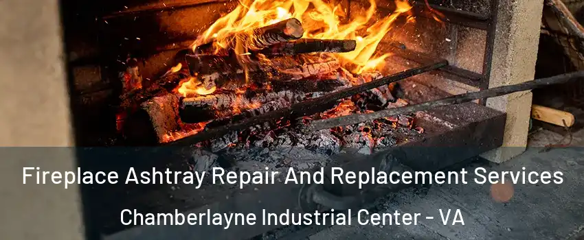 Fireplace Ashtray Repair And Replacement Services Chamberlayne Industrial Center - VA