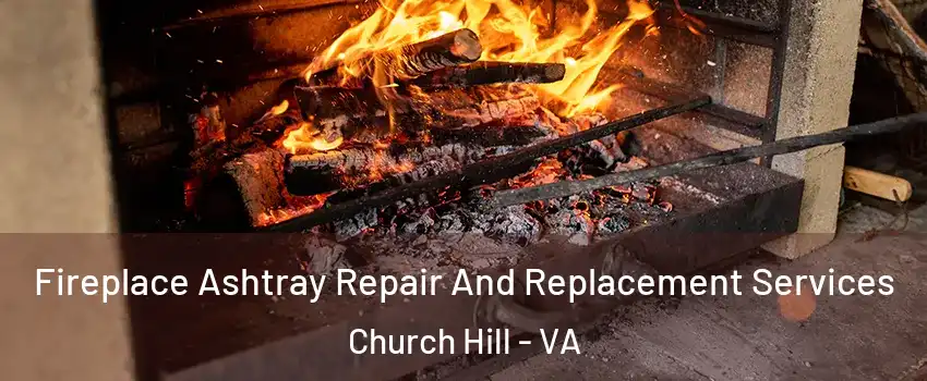 Fireplace Ashtray Repair And Replacement Services Church Hill - VA