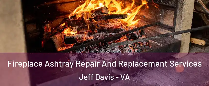 Fireplace Ashtray Repair And Replacement Services Jeff Davis - VA