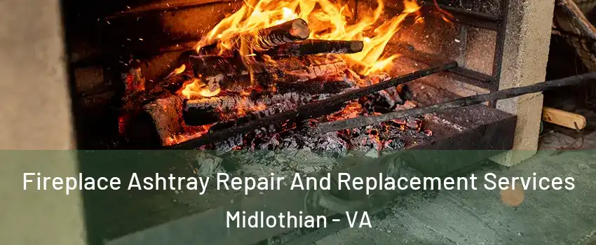 Fireplace Ashtray Repair And Replacement Services Midlothian - VA