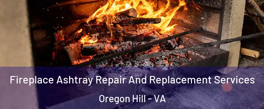 Fireplace Ashtray Repair And Replacement Services Oregon Hill - VA