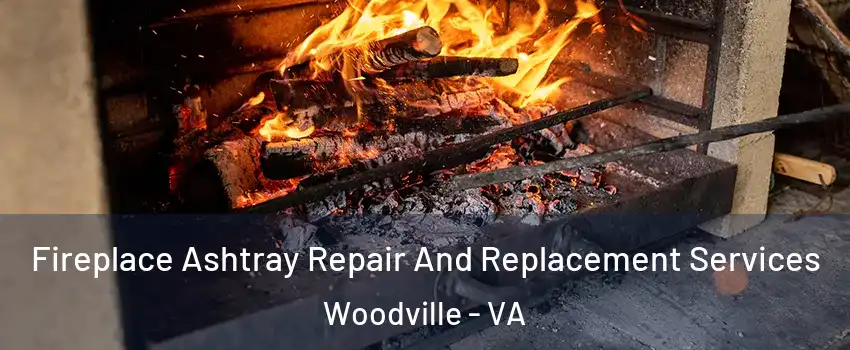 Fireplace Ashtray Repair And Replacement Services Woodville - VA