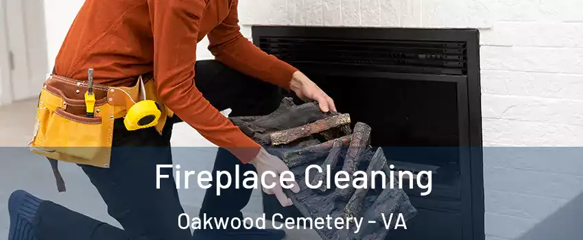 Fireplace Cleaning Oakwood Cemetery - VA