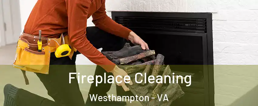 Fireplace Cleaning Westhampton - VA