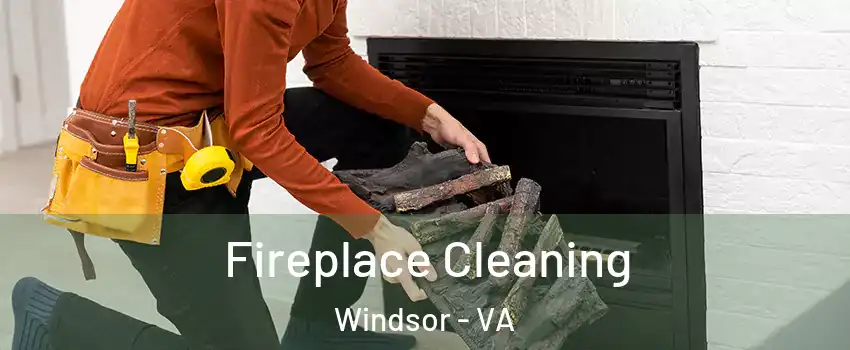 Fireplace Cleaning Windsor - VA