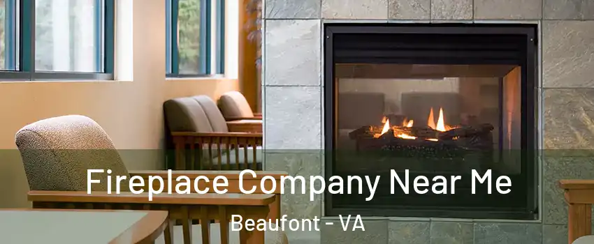 Fireplace Company Near Me Beaufont - VA