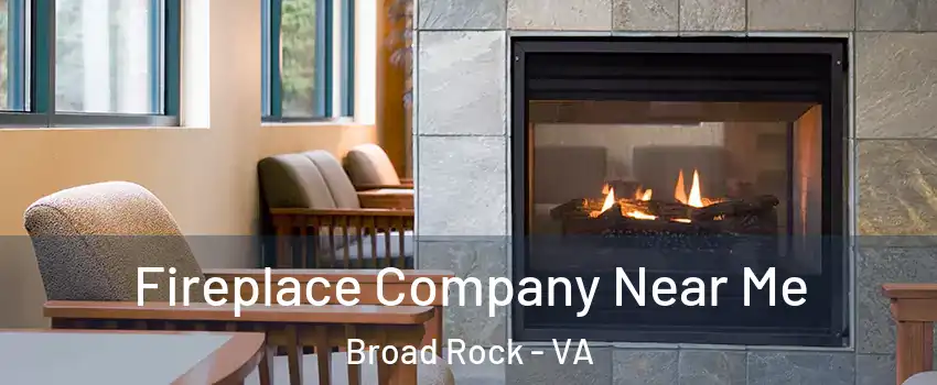 Fireplace Company Near Me Broad Rock - VA