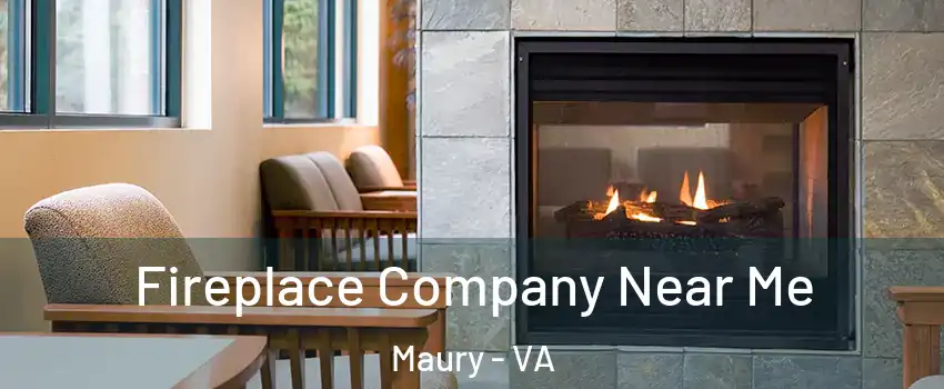 Fireplace Company Near Me Maury - VA