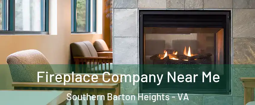 Fireplace Company Near Me Southern Barton Heights - VA