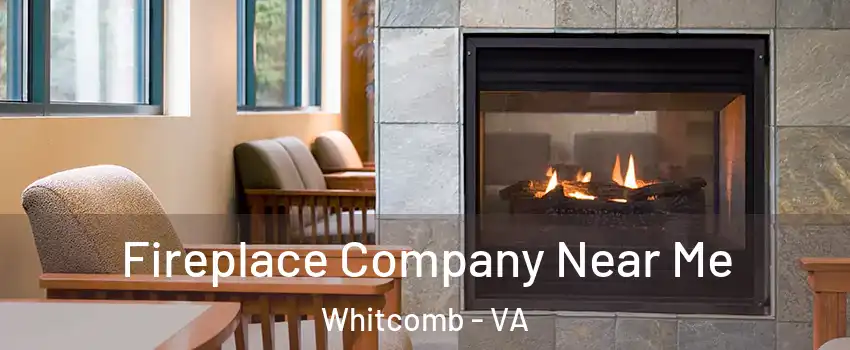 Fireplace Company Near Me Whitcomb - VA