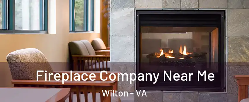 Fireplace Company Near Me Wilton - VA