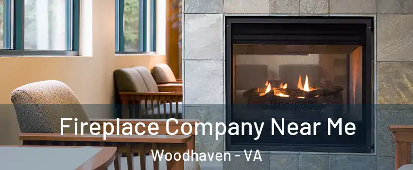 Fireplace Company Near Me Woodhaven - VA