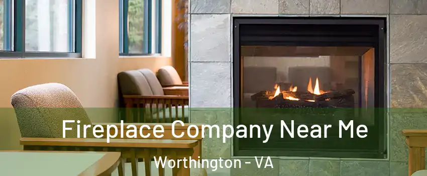 Fireplace Company Near Me Worthington - VA