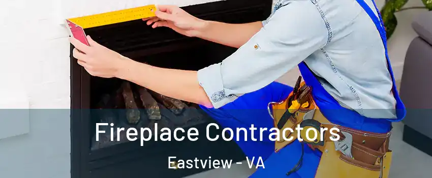 Fireplace Contractors Eastview - VA