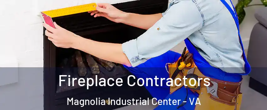 Fireplace Contractors Magnolia Industrial Center - VA