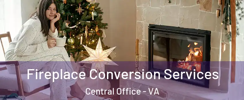 Fireplace Conversion Services Central Office - VA