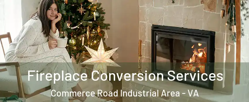 Fireplace Conversion Services Commerce Road Industrial Area - VA