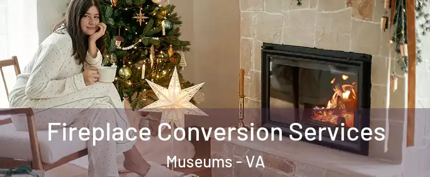 Fireplace Conversion Services Museums - VA