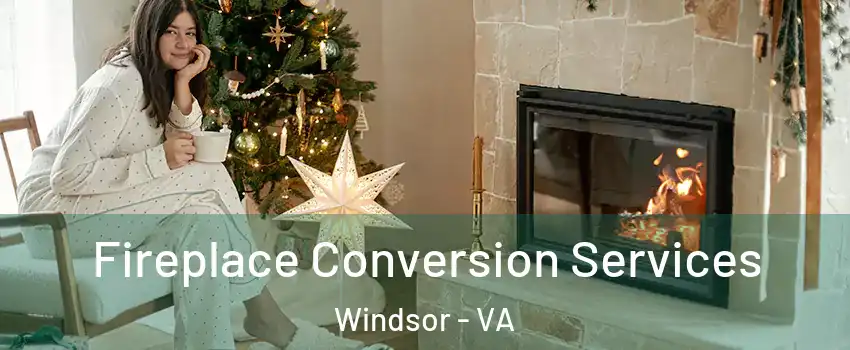 Fireplace Conversion Services Windsor - VA