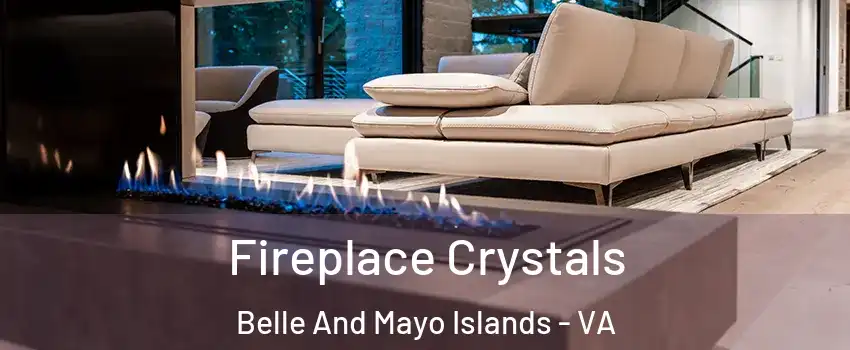 Fireplace Crystals Belle And Mayo Islands - VA
