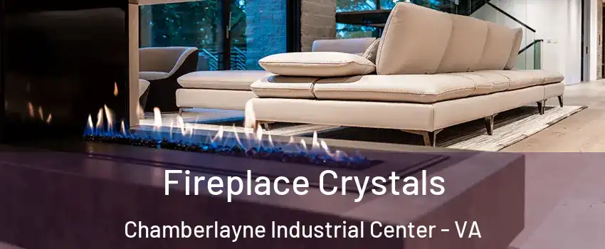 Fireplace Crystals Chamberlayne Industrial Center - VA