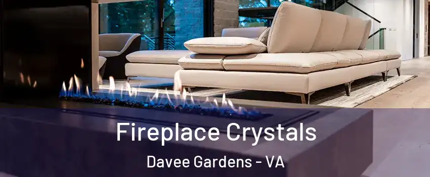 Fireplace Crystals Davee Gardens - VA