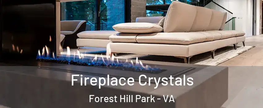 Fireplace Crystals Forest Hill Park - VA