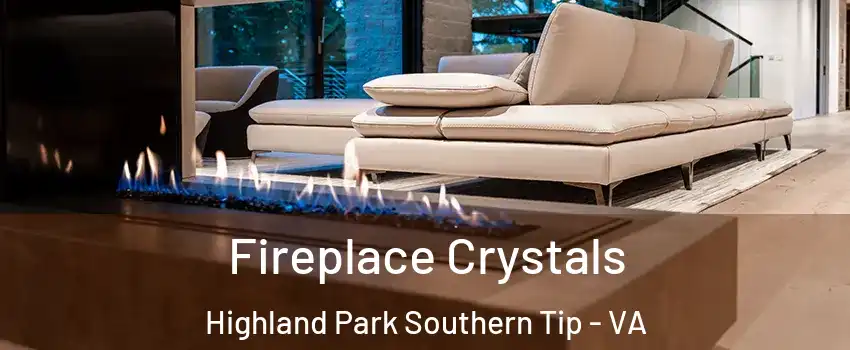 Fireplace Crystals Highland Park Southern Tip - VA