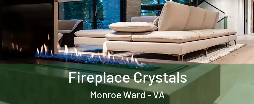 Fireplace Crystals Monroe Ward - VA