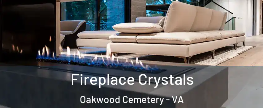 Fireplace Crystals Oakwood Cemetery - VA