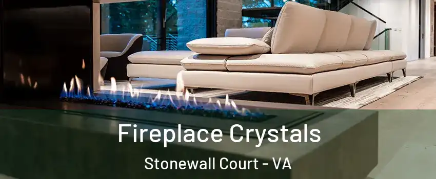 Fireplace Crystals Stonewall Court - VA