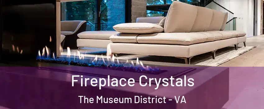 Fireplace Crystals The Museum District - VA