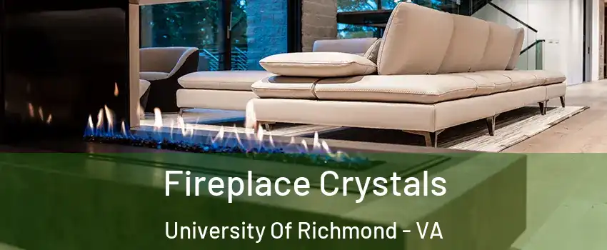 Fireplace Crystals University Of Richmond - VA