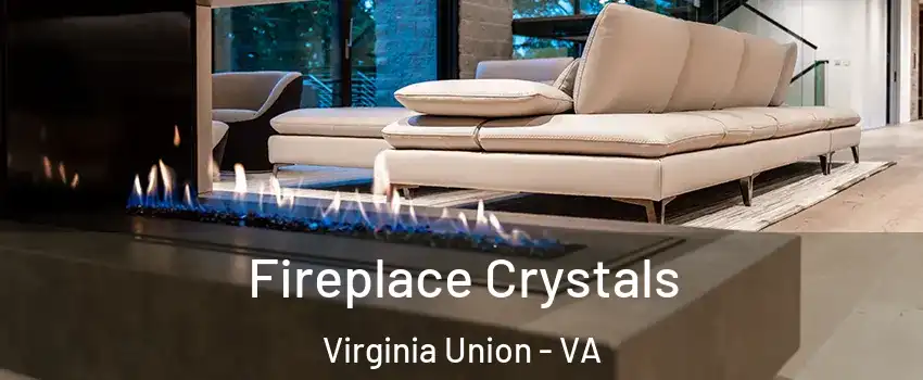 Fireplace Crystals Virginia Union - VA