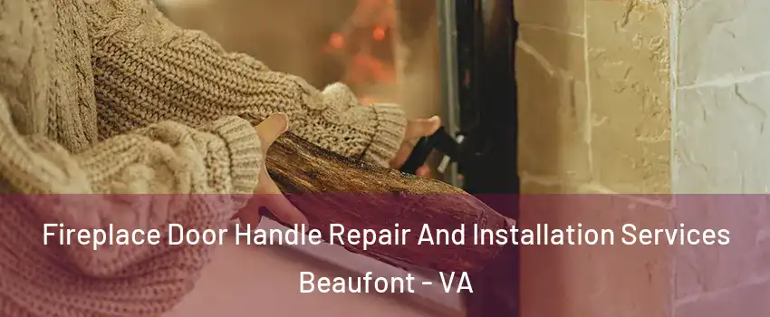 Fireplace Door Handle Repair And Installation Services Beaufont - VA